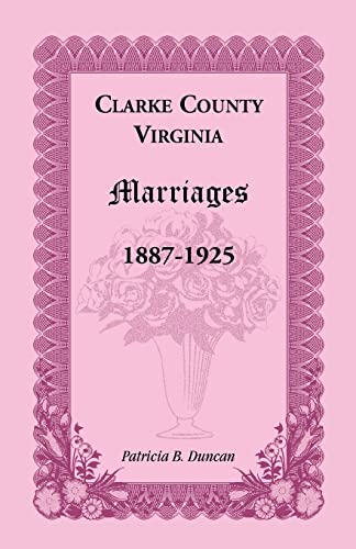 Imagen de archivo de Clarke County, Virginia Marriages, 1887-1925 a la venta por Lucky's Textbooks