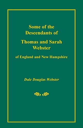 Beispielbild fr Some of the Descendants of Thomas and Sarah Webster of England and New Hampshire zum Verkauf von Chiron Media