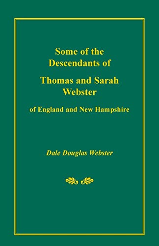 Stock image for Some of the Descendants of Thomas and Sarah Webster of England and New Hampshire for sale by Chiron Media