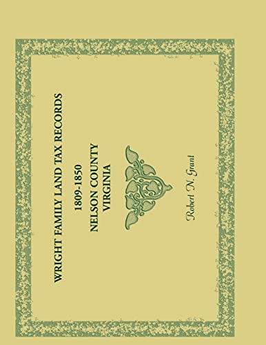 Stock image for Wright Family Land Tax Records, 1809 to 1850, Nelson County, Virginia for sale by Lucky's Textbooks