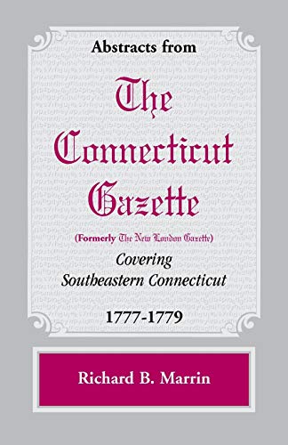 Beispielbild fr Abstracts from the Connecticut [formerly New London] Gazette covering Southeastern Connecticut, 1777-1779 zum Verkauf von Lucky's Textbooks