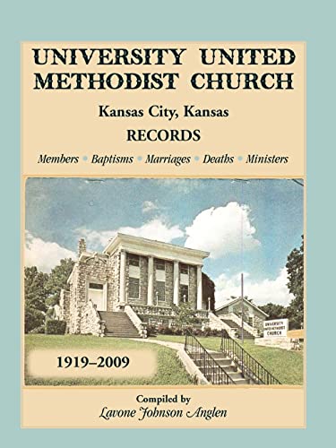 9780788450204: University United Methodist Church, Kansas City, Kansas, Records, 1919-2009, Members, Baptisms, Marriages, Deaths, Ministers