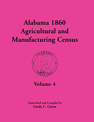 Stock image for Alabama 1860 Agricultural and Manufacturing Census: Volume 4 for Perry, Pickens, Pike, Randolph, Russell, Shelby, St. Clair, Sumter, Tallapoosa, . Walker, Washington, Wilcox, Winston for sale by Chiron Media