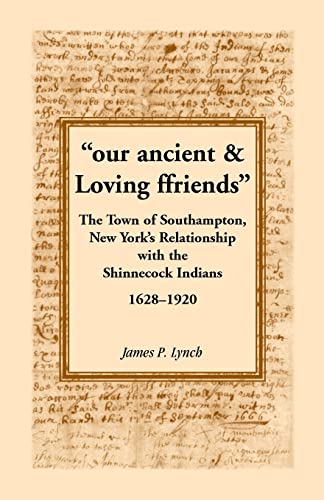 Beispielbild fr Our Ancient & Loving Ffriends: The Town of Southampton, New York's Relationship with the Shinnecock Indians, 1628-1920 zum Verkauf von Chiron Media