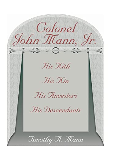 Stock image for Colonel John Mann, Jr., His Kith, His Kin, His Ancestors, His Descendants, Revised Edition for sale by Lucky's Textbooks