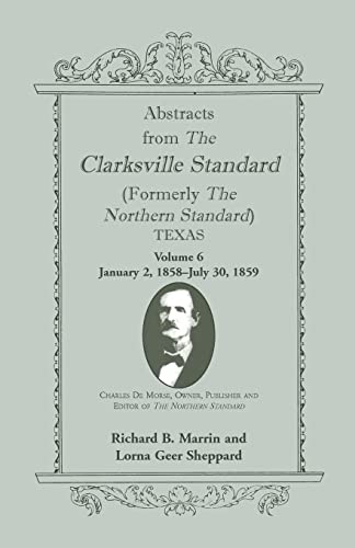 Beispielbild fr Abstracts from the Clarksville Standard Formerly the Northern Standard Texas Volume 6 Jan 2, 1858 July 30, 1859 zum Verkauf von PBShop.store US