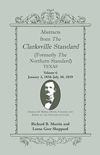 Stock image for Abstracts from the Clarksville Standard Formerly the Northern Standard Texas Volume 6 Jan 2, 1858 July 30, 1859 for sale by PBShop.store US