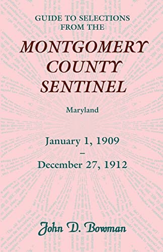 Stock image for Guide to Selections from the Montgomery County Sentinel, Maryland January 1, 1909 December 27, 1912 for sale by PBShop.store US