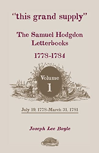 Stock image for This Grand Supply the Samuel Hodgdon Letterbooks, 1778-1784. Volume 1, July 19, 1778-March 31, 1781 for sale by Chiron Media