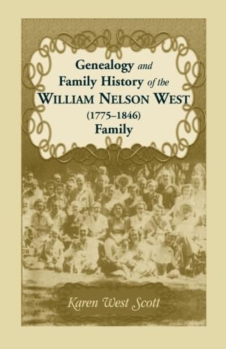 9780788452581: West Family Genealogy and Family History of the William Nelson West (1775-1846) Family, Revised Edition