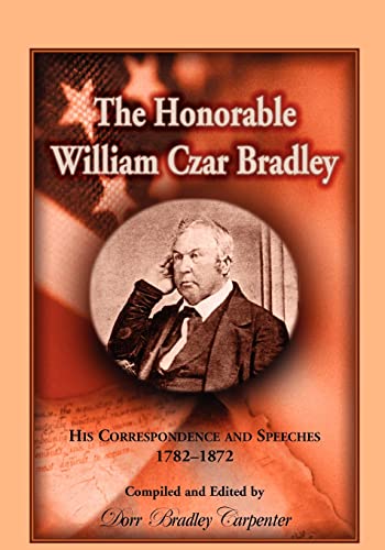 Stock image for The Honorable William Czar Bradley His Correspondence and Speeches, 17821872 for sale by PBShop.store US