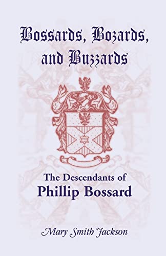 Stock image for Bossards, Bozards, and Buzzards: The Descendants of Phillip Bossard Who Landed in Philadelphia September 30, 1740 and Settled in Hamilton Township, Pennsylvania for sale by Chiron Media