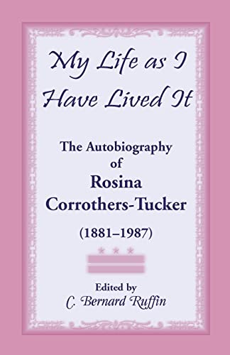 Beispielbild fr My Life as I Have Lived It: The Autobiography of Rosina Corrothers-Tucker, 1881-1987 zum Verkauf von Lucky's Textbooks