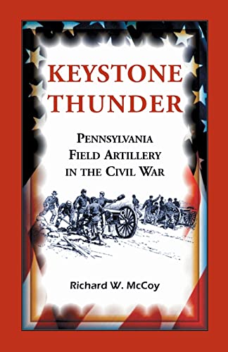 Stock image for Keystone Thunder: Pennsylvania Field Artillery in the Civil War for sale by Chiron Media