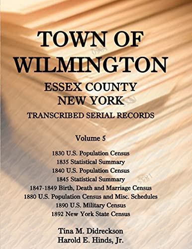 Beispielbild fr Town of Wilmington, Essex County, New York, Transcribed Serial Records: Volume 5. 1830 U.S. Population Census, 1835 Statistical Summary, 1840 U.S. Pop zum Verkauf von Chiron Media