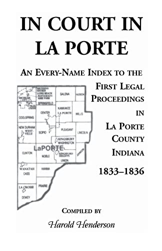 Beispielbild fr In Court in La Porte: An Every-Name Index to the First Legal Proceedings in La Porte County, Indiana, 1833-1836, Including Some Cases Heard zum Verkauf von Chiron Media