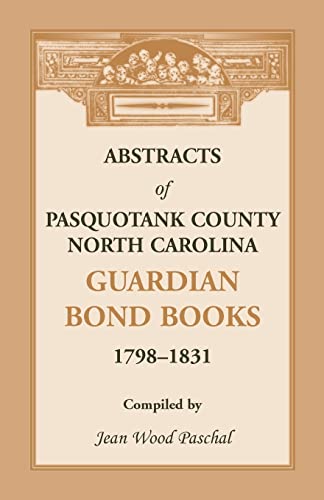 Imagen de archivo de Abstracts of Pasquotank County, North Carolina, Guardian Bond Books, 1798-1831 a la venta por Lucky's Textbooks