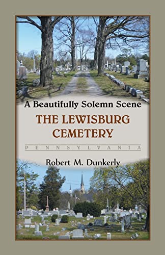 Beispielbild fr A Beautifully Solemn Scene: The Lewisburg Cemetery, Pennsylvania zum Verkauf von Chiron Media