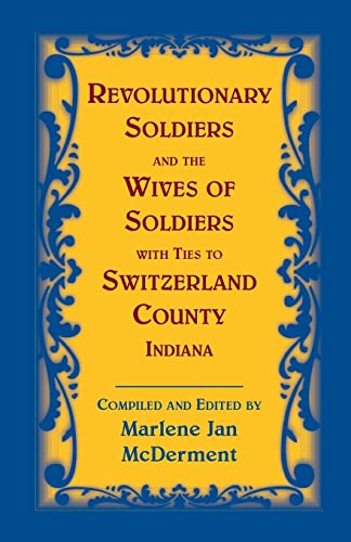 Stock image for Revolutionary Soldiers and the Wives of Soldiers with ties to Switzerland County, Indiana for sale by Red's Corner LLC