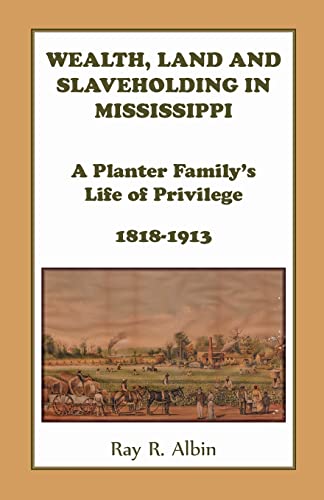 Wealth Land and Slaveholding in Mississippi: A Planter Family's Life of Privilege, 1818-1913