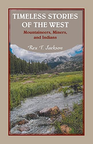Beispielbild fr Timeless Stories of the West Mountaineers, Miners, and Indians zum Verkauf von PBShop.store US