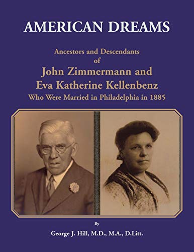 Imagen de archivo de American Dreams: Ancestors and Descendants of John Zimmermann and Eva Katherine Kellenbenz Who Were Married in Philadelphia in 1885 a la venta por Lucky's Textbooks