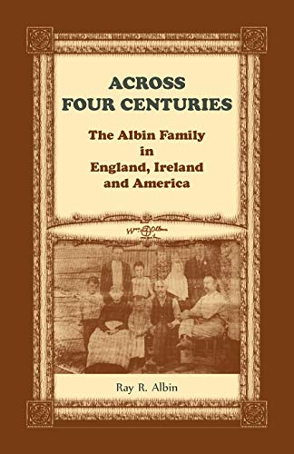 Stock image for Across Four Centuries: The Albin Family in England, Ireland and America for sale by Chiron Media