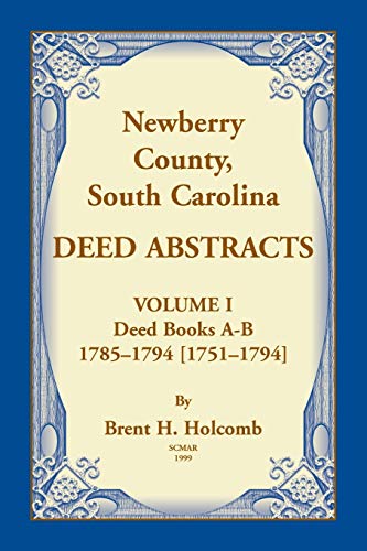 Stock image for Newberry, County, South Carolina Deed Abstracts, Volume I: Deed Books A-B, 1785-1794 [1751-1794] for sale by Chiron Media