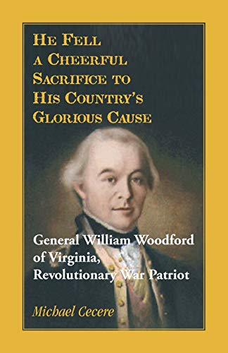 Imagen de archivo de He Fell a Cheerful Sacrifice to His Country's Glorious Cause. General William Woodford of Virginia, Revolutionary War Patriot a la venta por Chiron Media