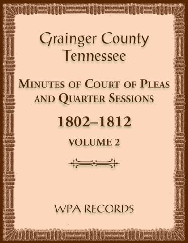 Stock image for Grainger County, Tennessee Minutes of Court of Pleas and Quarter Sessions, Volume 2, 1802-1812 for sale by California Books