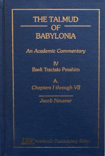 Stock image for The Talmud of Babylonia: An Academic Commentary, Vol. 4 - Bavli Tractate Pesahim, Part A: Chapters 1-7 for sale by Irish Booksellers
