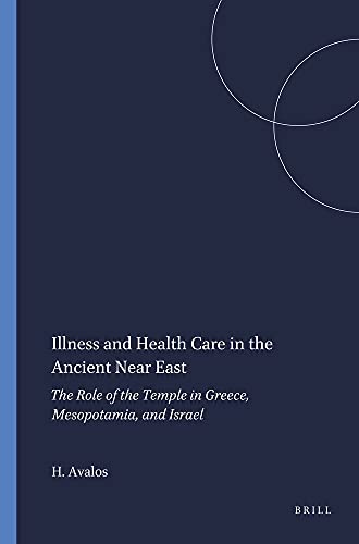 9780788500985: Illness and Health Care in the Ancient Near East: The Role of the Temple in Greece, Mesopotamia, and Israel