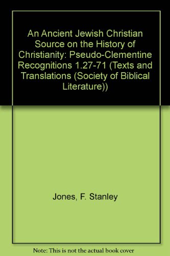 An Ancient Jewish Christian Source on the History of Christianity: Pseudo-Clementine Recognitions...