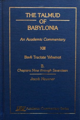 Stock image for The Talmud of Babylonia: An Academic Commentary, XIII Bavli Tractate Yebamot, B. Chapters Nine through Seventeen (USF Academic Commentary Series, Number 44) for sale by BookHolders