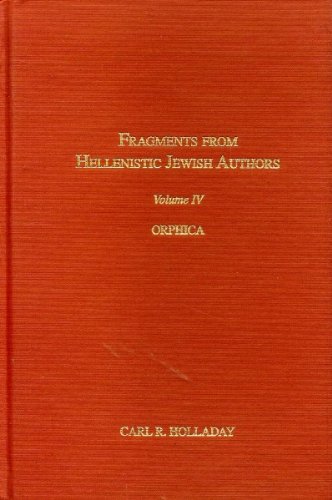 Fragments from Hellenistic Jewish Authors: Orphica - vol 4. Society of Biblical Literature - TEXTS AND TRANSLATIONS - Pseudepigrapha Series - Edited by Martha Himmelfarb. - Holladay, Carl R.