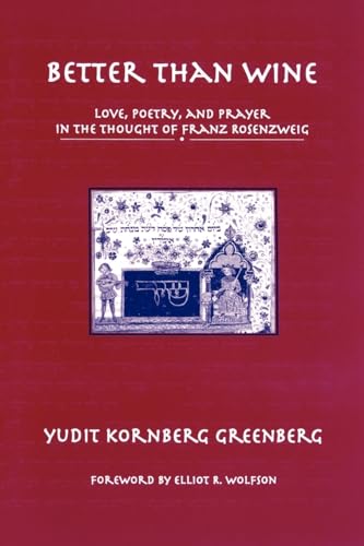 Beispielbild fr Better than Wine: Love, Poetry, and Prayer in the Thought of Franz Rosenzweig (AAR Reflection and Theory in the Study of Religion, 7) zum Verkauf von Wonder Book