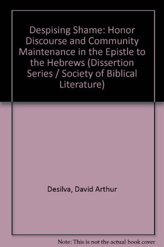 Despising Shame: Honor Discourse and Community Maintenance in the Epistle to the Hebrews (9780788502019) by Desilva, David Arthur; Silva; SILVA, DE