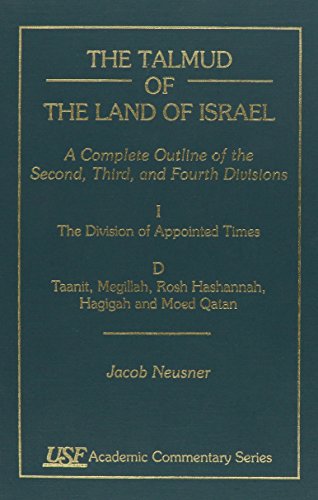 Stock image for The Talmud of The Land of Israel: A Complete Outline of the Second, Third, and Fourth Divisons, I. The Division of Appointed Times, D. Taanit, Megillah, Rosh Hashannah, Hagigah and Moed Qatan (USF Academic Commentary Series, Number 50) for sale by BookHolders