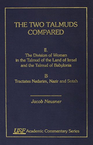 9780788502347: The Two Talmuds Compared: The Division of Women in the Talmud of the Land of Israel & the Talmud of Babylonia, Tractates Nedarim, Nazir & Sotah