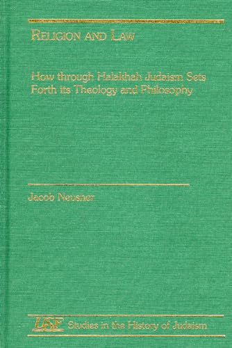 Religion and Law: How through Halakhah Judaism Sets Forth Its Theology and Philosophy (Studies in the History of Judaism) (9780788502514) by Neusner, Jacob