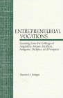 Entrepreneurial Vocations: Learning from the Callings of Augustine, Moses, Mothers, Antigone, Oedipus, and Prospero (SCHOLAR'S PRESS STUDIES IN THE HUMANITIES SERIES) (9780788502538) by Krieger, Martin H.