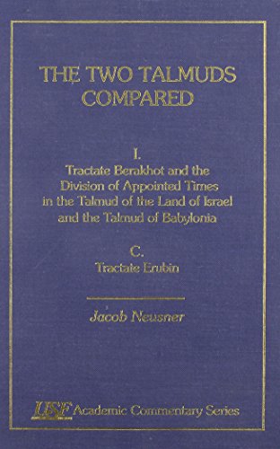 9780788502637: The Two Talmuds Compared: Tractate Berakhot & the Division of Appointed Times in the Talmud of the Land of Israel & the Talmud of Babylonia Tractate Erubin