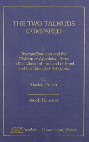 Stock image for The Two Talmud Compared: I. Tractate berakhot and the Division of Appointed TImes in the Talmud of the Land of Israel and the Talmud of Babylonia: C. Tractate Erubin (USF Academic Commentary Series, Number 62) for sale by BookHolders