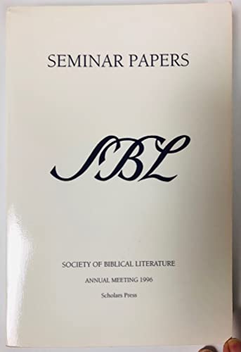 Stock image for SOCIETY OF BIBLICAL LITERATURE 1996 SEMINAR PAPERS. ONE HUNDRED THIRTY-SECOND ANNUAL MEETING NOVEMBER 21-28, 1996, NEW ORLEANS MARRIOTT NEW ORLEANS, LOUISIANA. for sale by Any Amount of Books