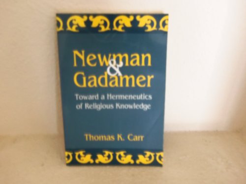 9780788503030: Newman and Gadamer: Toward a Hermeneutics of Religious Knowledge (AAR REFLECTION AND THEORY IN THE STUDY OF RELIGION)