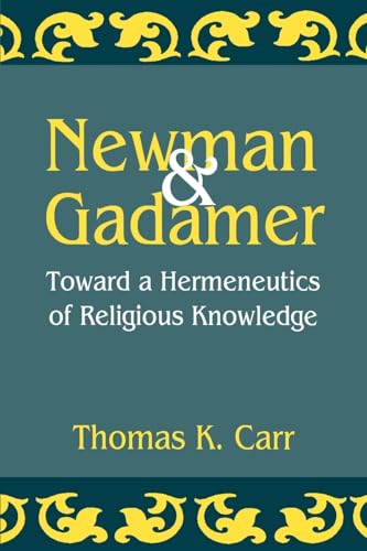 Beispielbild fr Newman and Gadamer: Toward a Hermeneutics of Religious Knowledge (AAR Reflection and Theory in the Study of Religion, 10) zum Verkauf von SecondSale