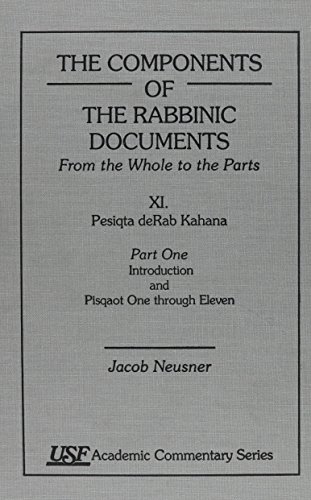 9780788504006: The Components of the Rabbinic Documents: Pesiqta DeRab Kahana, Introduction and Pisqaot Vol. XI, Pt. I, Ch. 1-11: from the Whole to the Parts: ... v. ... Kahana, Part I: Introduction and Pisqaot 1-11