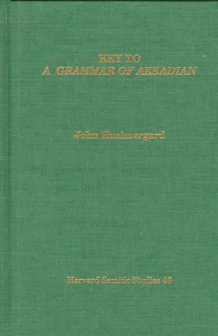 Key to a Grammar of Akkadian (Harvard Semitic Monographs) (English and Akkadian Edition) (9780788504273) by Huehnergard, John