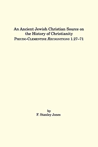 An Ancient Jewish Christian Source on the History of Christianity: Pseudo-Clementine /iRecognitions/i 1.27 71 (9780788504501) by Jones, F. Stanley; JONES