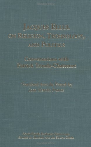 Beispielbild fr Jacques Ellul on Religion, Technology, and Politics: Conversations with Patrick Troude-Chastenet zum Verkauf von Montana Book Company